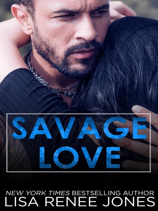 Title details for Savage Love by Lisa Renee Jones - Available